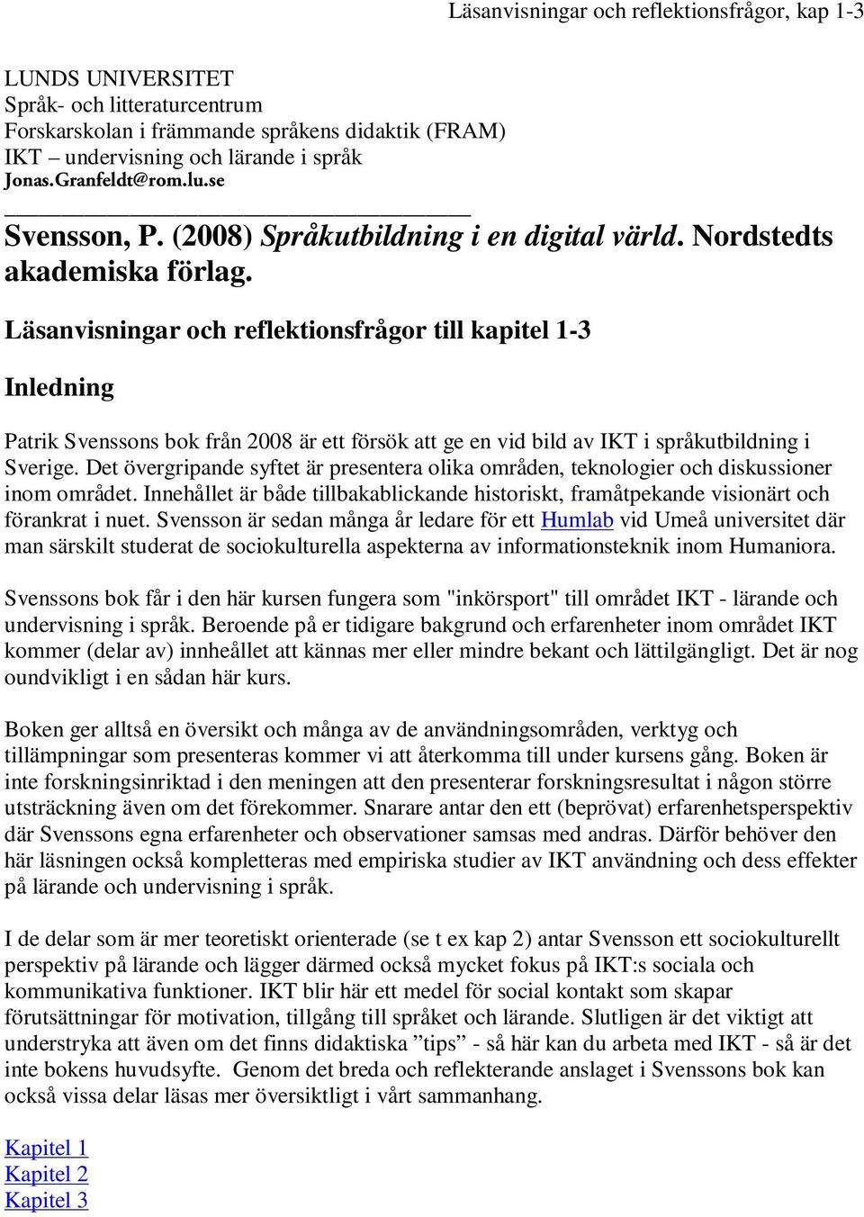 Läsanvisningar och reflektionsfrågor till kapitel 1-3 Inledning Patrik Svenssons bok från 2008 är ett försök att ge en vid bild av IKT i språkutbildning i Sverige.