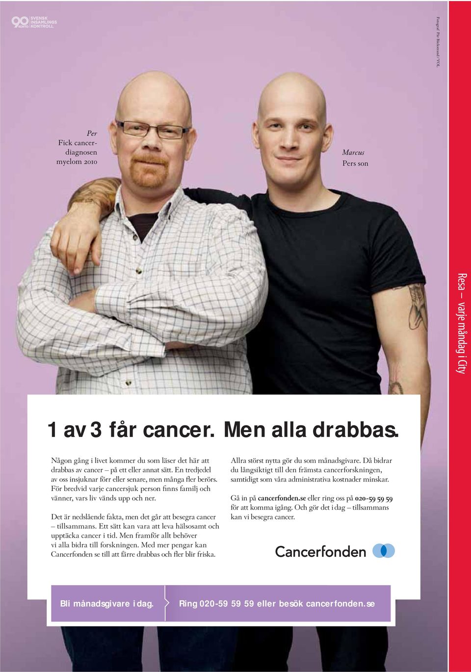 Det är nedslående fakta, men det går att besegra cancer tillsammans. Ett sätt kan vara att leva hälsosamt och upptäcka cancer i tid. Men framför allt behöver vi alla bidra till forskningen.