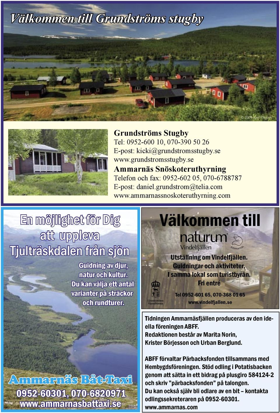 com En möjlighet för Dig att uppleva Tjulträskdalen från sjön Guidning av djur, natur och kultur. Du kan välja ett antal varianter på sträckor och rundturer.