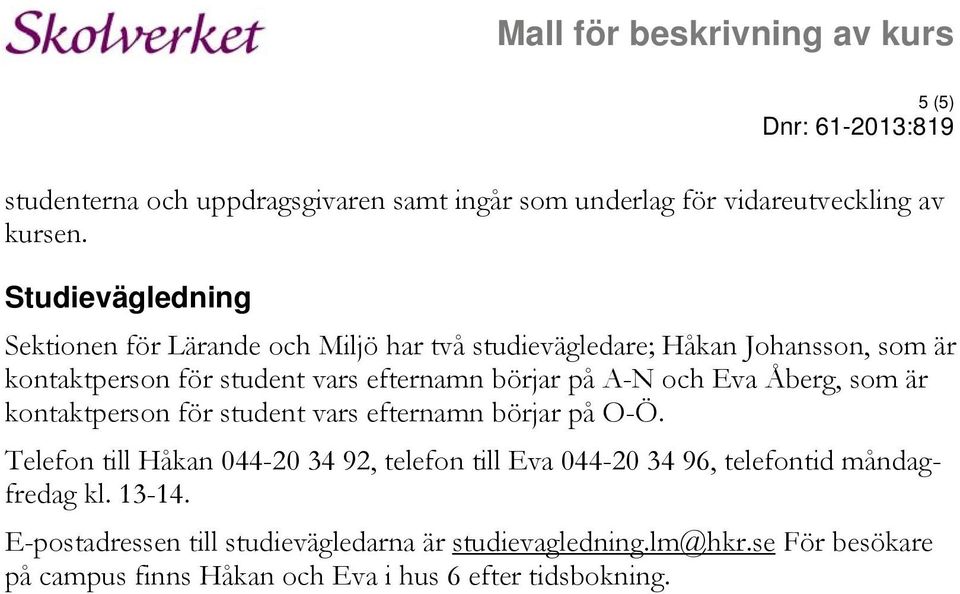 börjar på A-N och Eva Åberg, som är kontaktperson för student vars efternamn börjar på O-Ö.