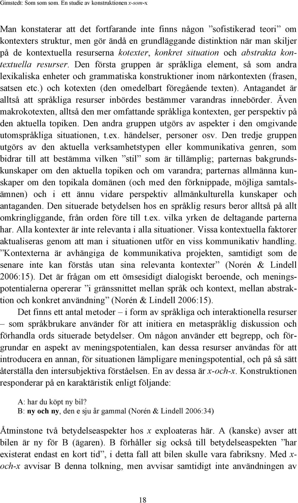 ) och kotexten (den omedelbart föregående texten). Antagandet är alltså att språkliga resurser inbördes bestämmer varandras innebörder.