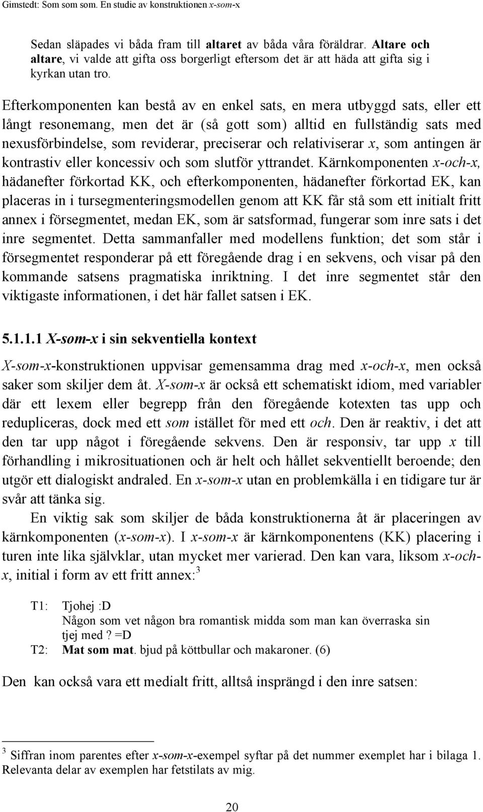 relativiserar x, som antingen är kontrastiv eller koncessiv och som slutför yttrandet.