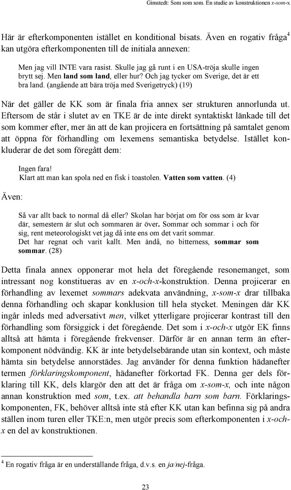 (angående att bära tröja med Sverigetryck) (19) När det gäller de KK som är finala fria annex ser strukturen annorlunda ut.