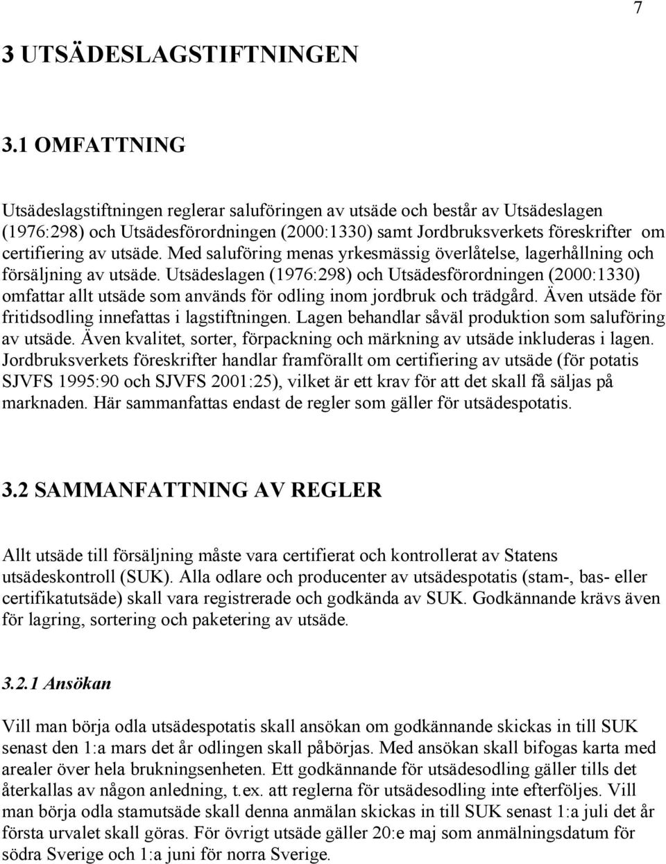 utsäde. Med saluföring menas yrkesmässig överlåtelse, lagerhållning och försäljning av utsäde.