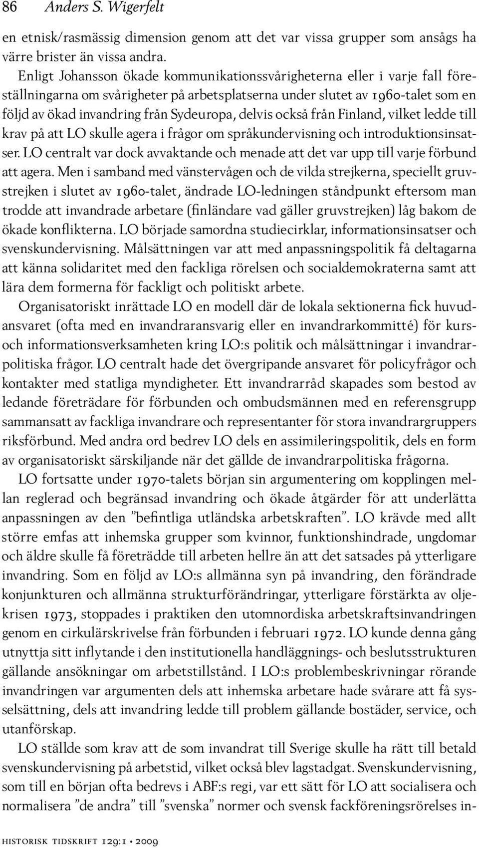 delvis också från Finland, vilket ledde till krav på att LO skulle agera i frågor om språkundervisning och introduktionsinsatser.