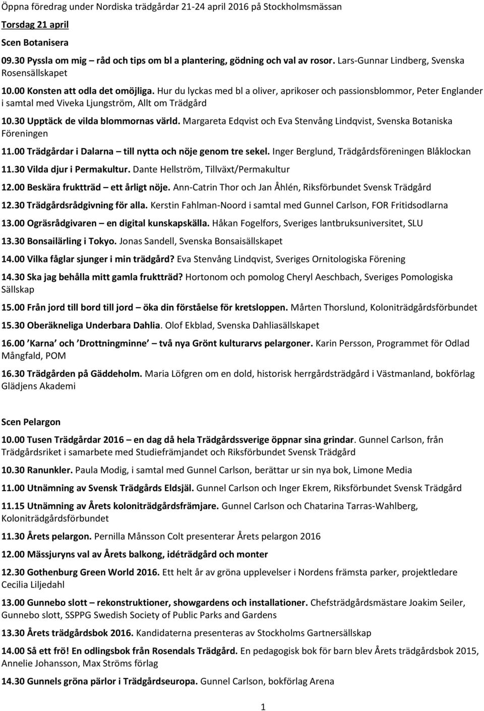 Hur du lyckas med bl a oliver, aprikoser och passionsblommor, Peter Englander i samtal med Viveka Ljungström, Allt om Trädgård 10.30 Upptäck de vilda blommornas värld.