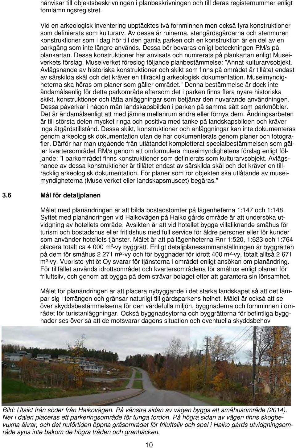 Av dessa är ruinerna, stengärdsgårdarna och stenmuren konstruktioner som i dag hör till den gamla parken och en konstruktion är en del av en parkgång som inte längre används.