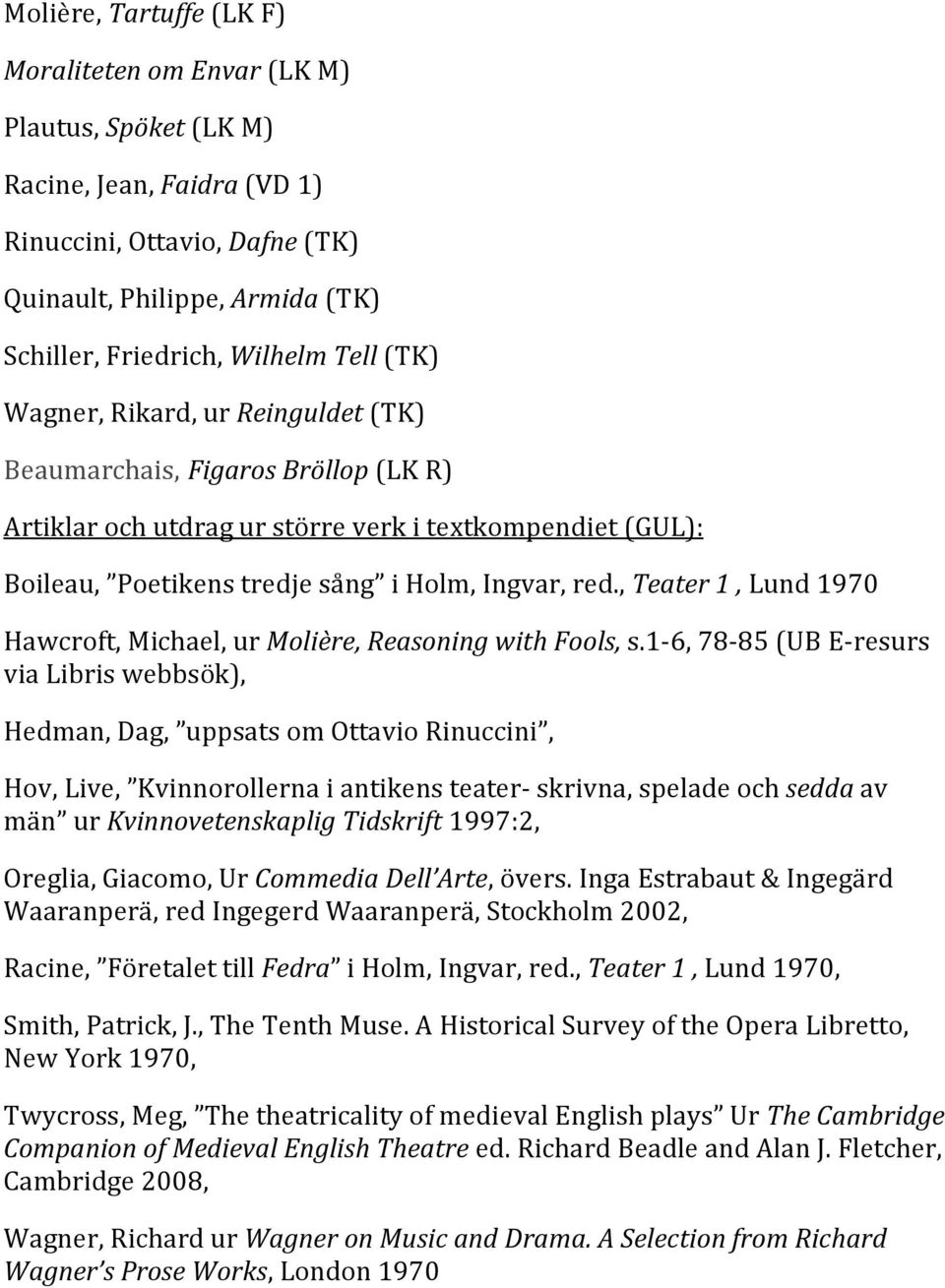 , Teater 1, Lund 1970 Hawcroft, Michael, ur Molière, Reasoning with Fools, s.