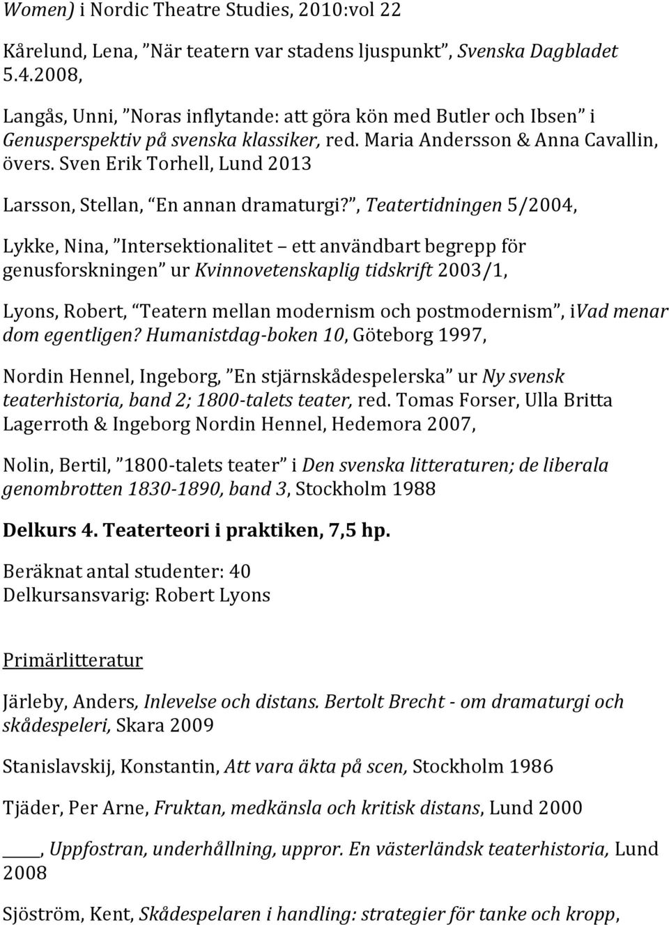 Sven Erik Torhell, Lund 2013 Larsson, Stellan, En annan dramaturgi?