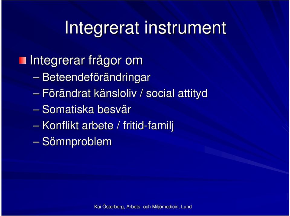 känsloliv k / social attityd Somatiska