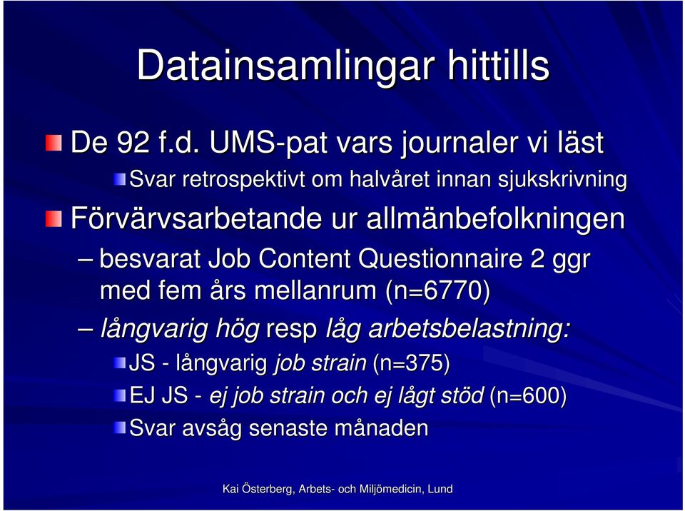 rvsarbetande ur allmänbefolkningen besvarat Job Content Questionnaire 2 ggr med fem års mellanrum