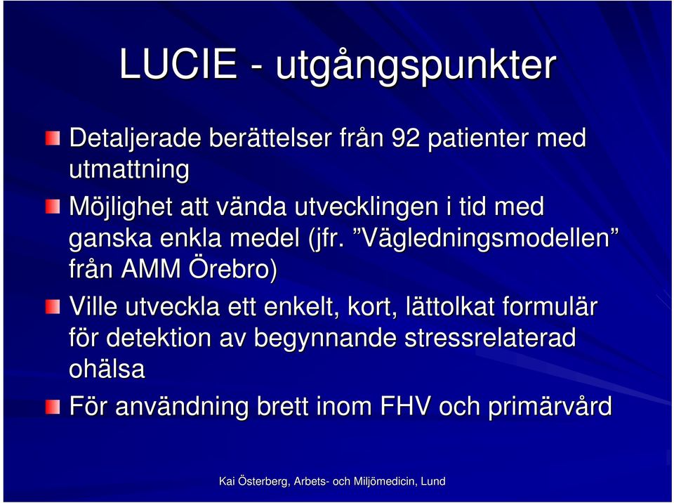 Vägledningsmodellen från n AMM Örebro) Ville utveckla ett enkelt, kort, lättolkat l