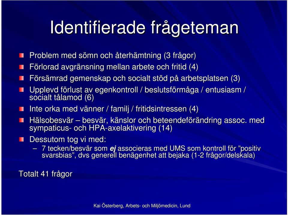 fritidsintressen (4) Hälsobesvär besvär, känslor k och beteendeförändring ndring assoc.