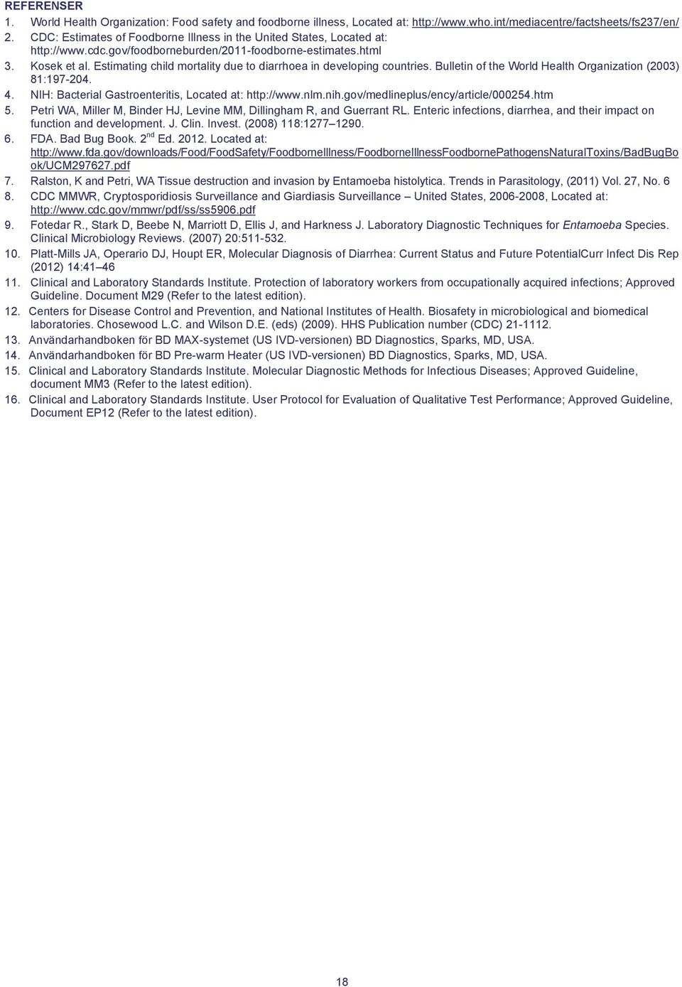 Estimating child mortality due to diarrhoea in developing countries. Bulletin of the World Health Organization (2003) 81:197-204. 4. NIH: Bacterial Gastroenteritis, Located at: http://www.nlm.nih.