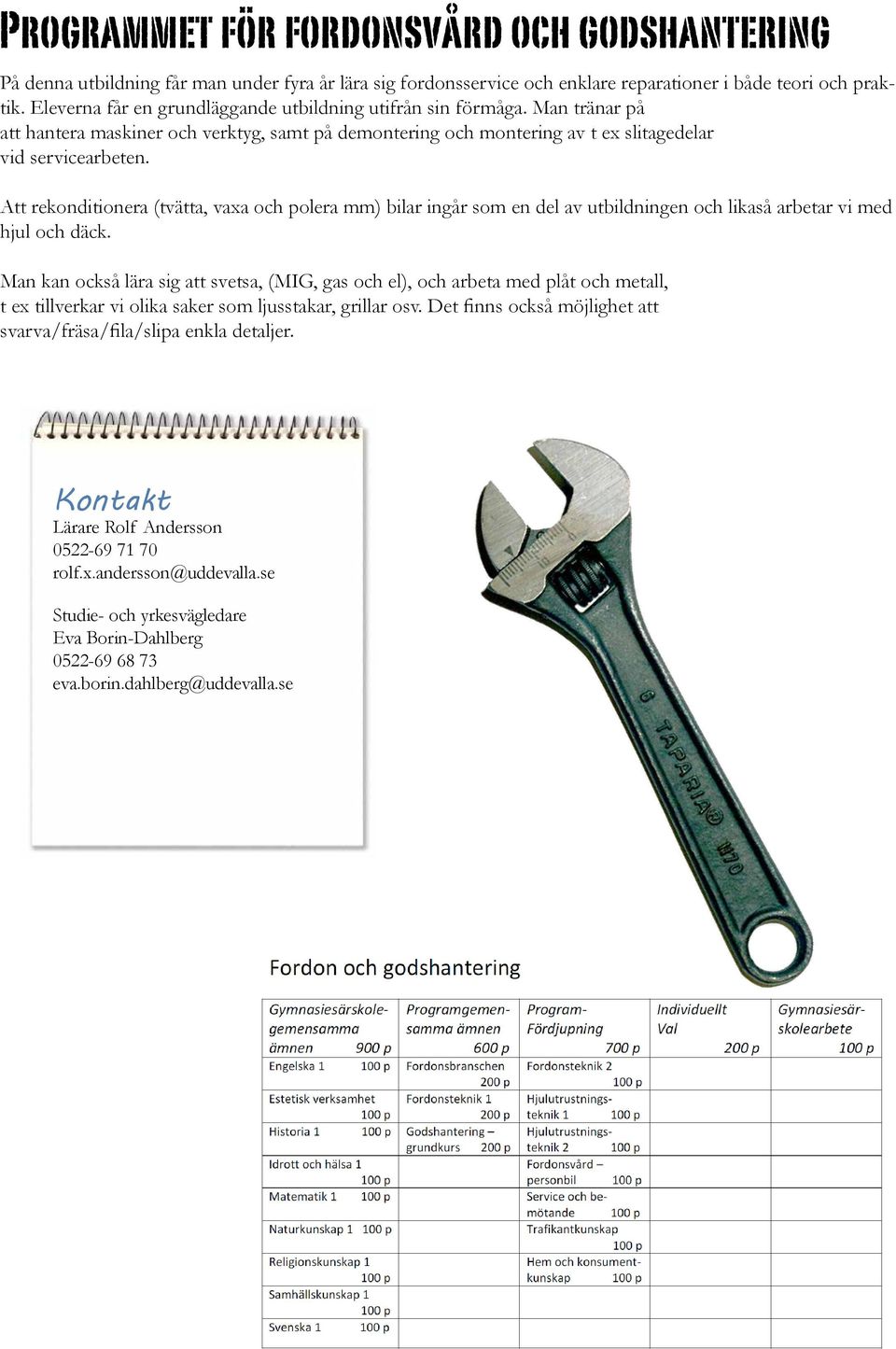 Att rekonditionera (tvätta, vaxa och polera mm) bilar ingår som en del av utbildningen och likaså arbetar vi med hjul och däck.