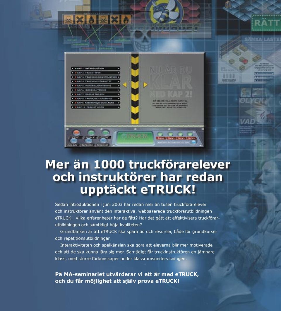 Har det gått att effektivisera truckförarutbildningen och samtidigt höja kvaliteten? Grundtanken är att etruck ska spara tid och resurser, både för grundkurser och repetitionsutbildningar.