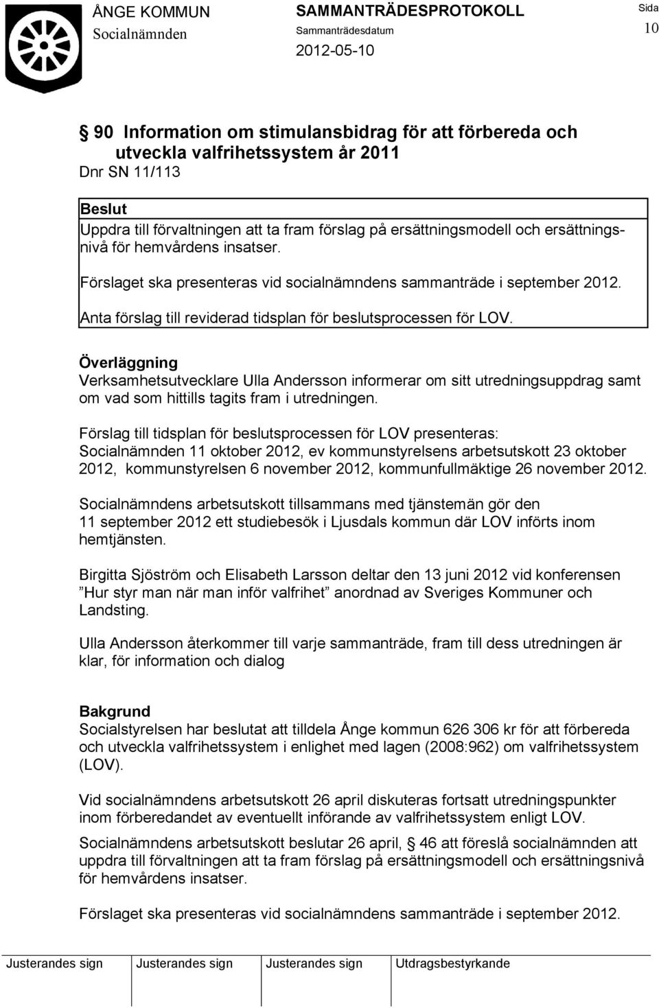 Verksamhetsutvecklare Ulla Andersson informerar om sitt utredningsuppdrag samt om vad som hittills tagits fram i utredningen.