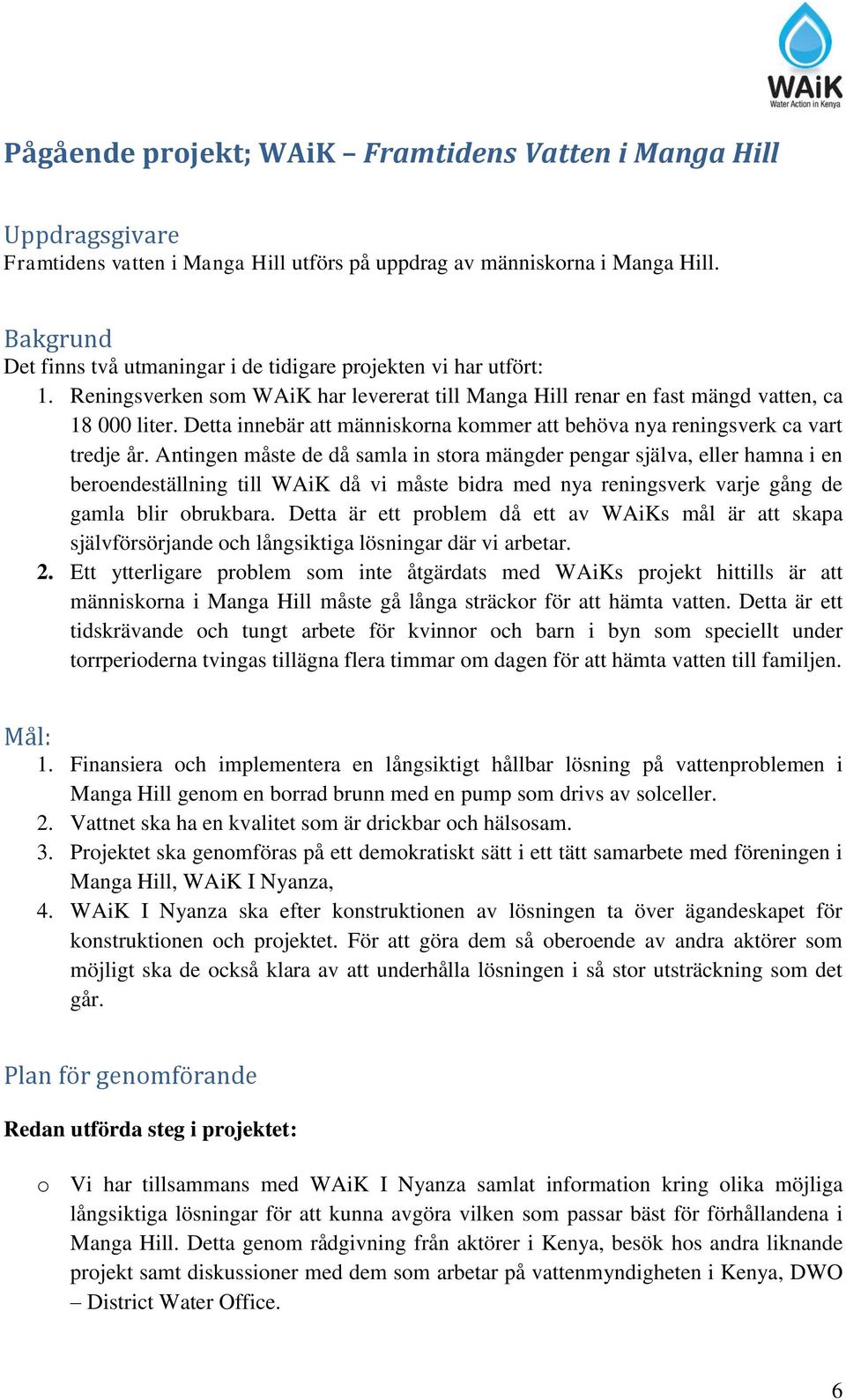Detta innebär att människorna kommer att behöva nya reningsverk ca vart tredje år.