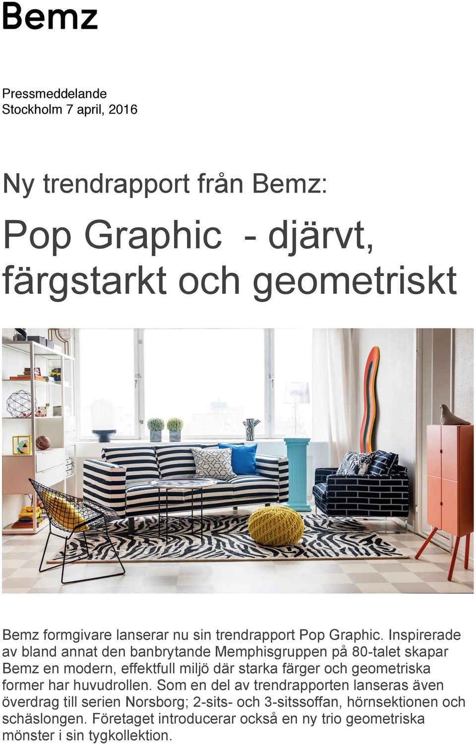 Inspirerade av bland annat den banbrytande Memphisgruppen på 80-talet skapar Bemz en modern, effektfull miljö där starka färger och