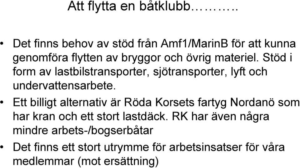 Stöd i form av lastbilstransporter, sjötransporter, lyft och undervattensarbete.