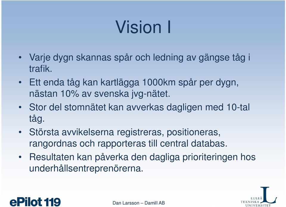 Stor del stomnätet kan avverkas dagligen med 10-tal tåg.