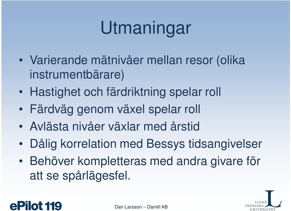 Avlästa nivåer växlar med årstid Dålig korrelation med Bessys