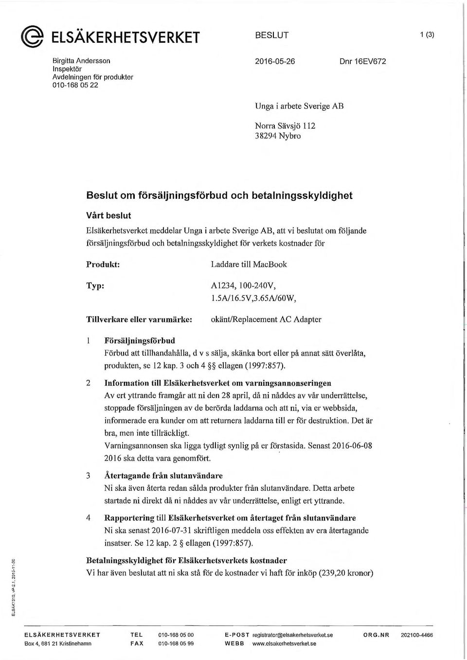 kostnader får Produkt: Typ: Tillverkare eller varumärke: Laddare till MaeBook Al234, 100-240V, 1.5A/16.5V,3.