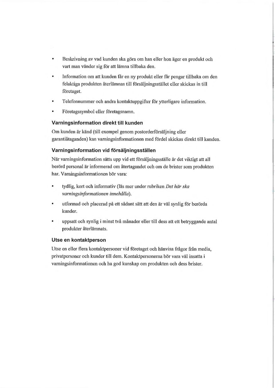 Telefonnummer och andra kontaktuppgifter för ytterligare information. Företagssymbol eller företagsnamn.