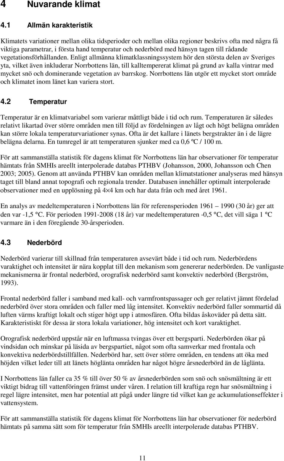 till rådande vegetationsförhållanden.