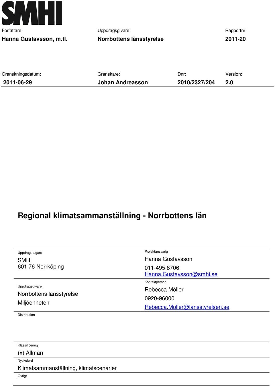 0 Regional klimatsammanställning - Norrbottens län Uppdragstagare SMHI 601 76 Norrköping Uppdragsgivare Norrbottens länsstyrelse