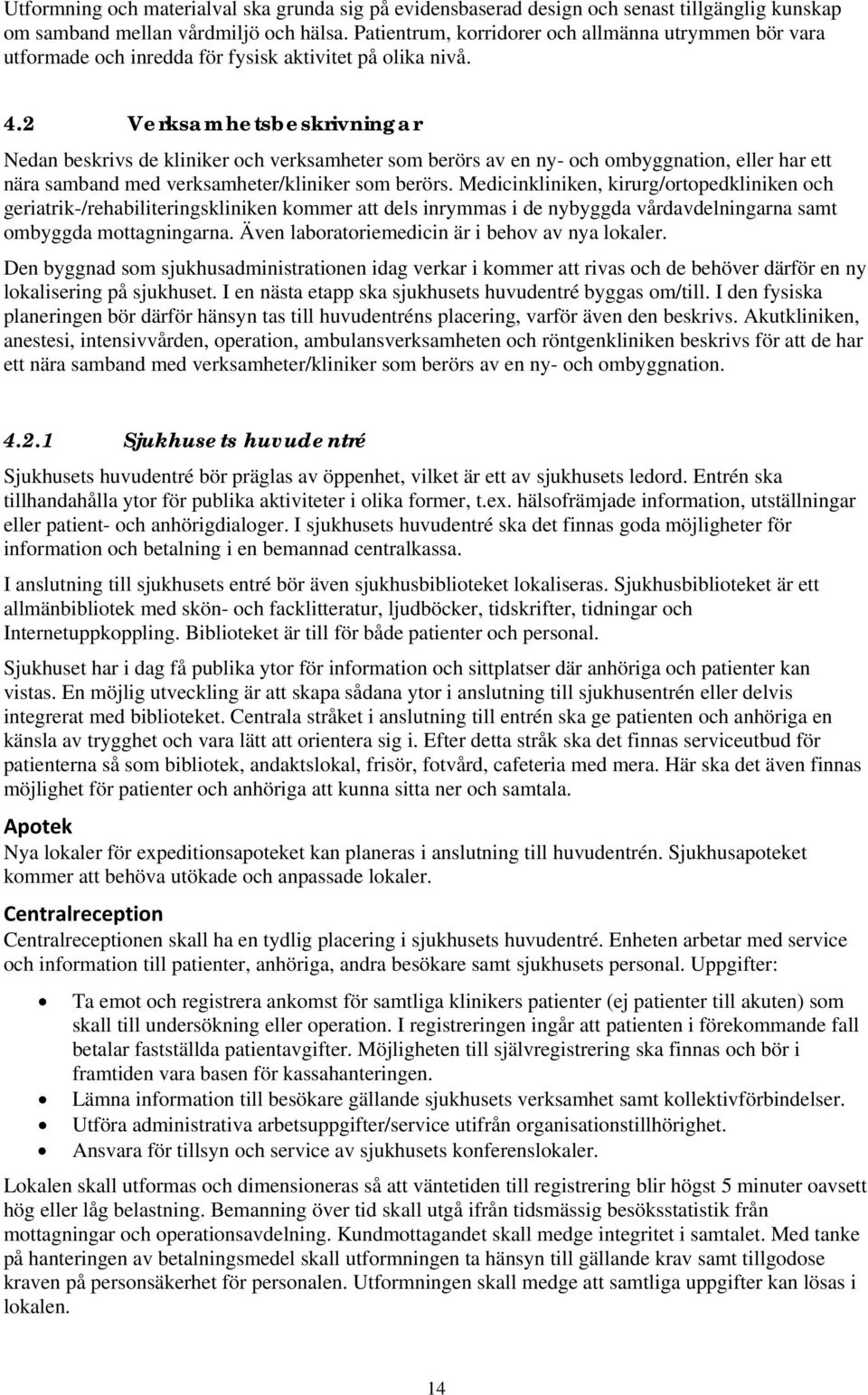 2 Verksamhetsbeskrivningar Nedan beskrivs de kliniker och verksamheter som berörs av en ny- och ombyggnation, eller har ett nära samband med verksamheter/kliniker som berörs.