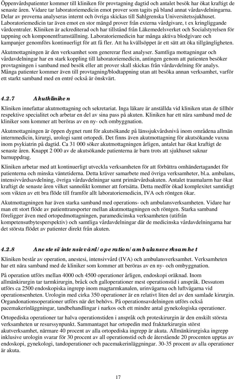 Laboratoriemedicin tar även emot en stor mängd prover från externa vårdgivare, t ex kringliggande vårdcentraler.