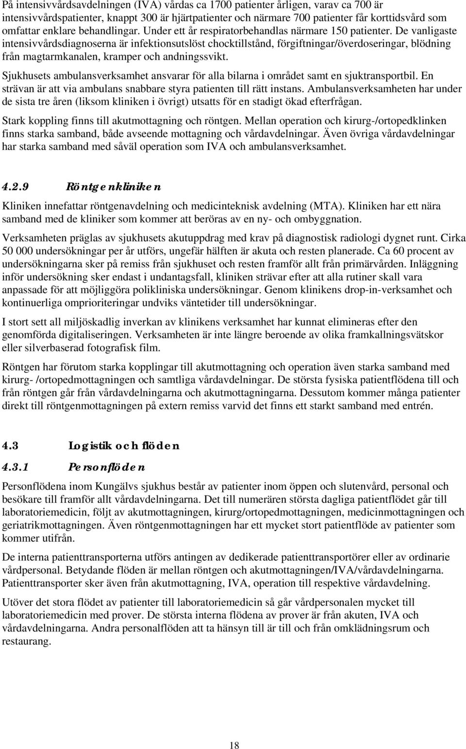 De vanligaste intensivvårdsdiagnoserna är infektionsutslöst chocktillstånd, förgiftningar/överdoseringar, blödning från magtarmkanalen, kramper och andningssvikt.