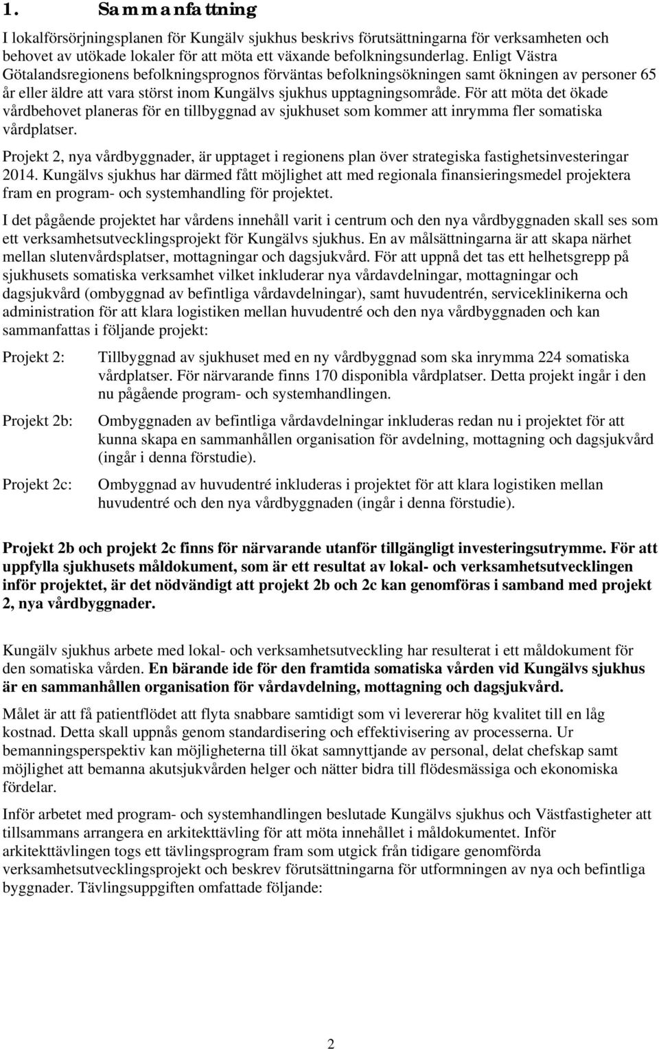 För att möta det ökade vårdbehovet planeras för en tillbyggnad av sjukhuset som kommer att inrymma fler somatiska vårdplatser.