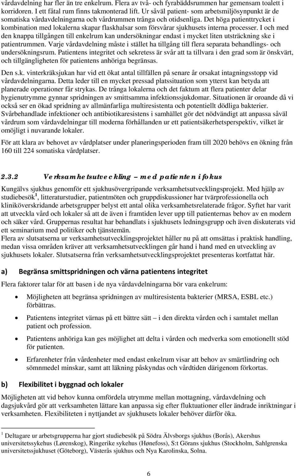 Det höga patienttrycket i kombination med lokalerna skapar flaskhalsar som försvårar sjukhusets interna processer.