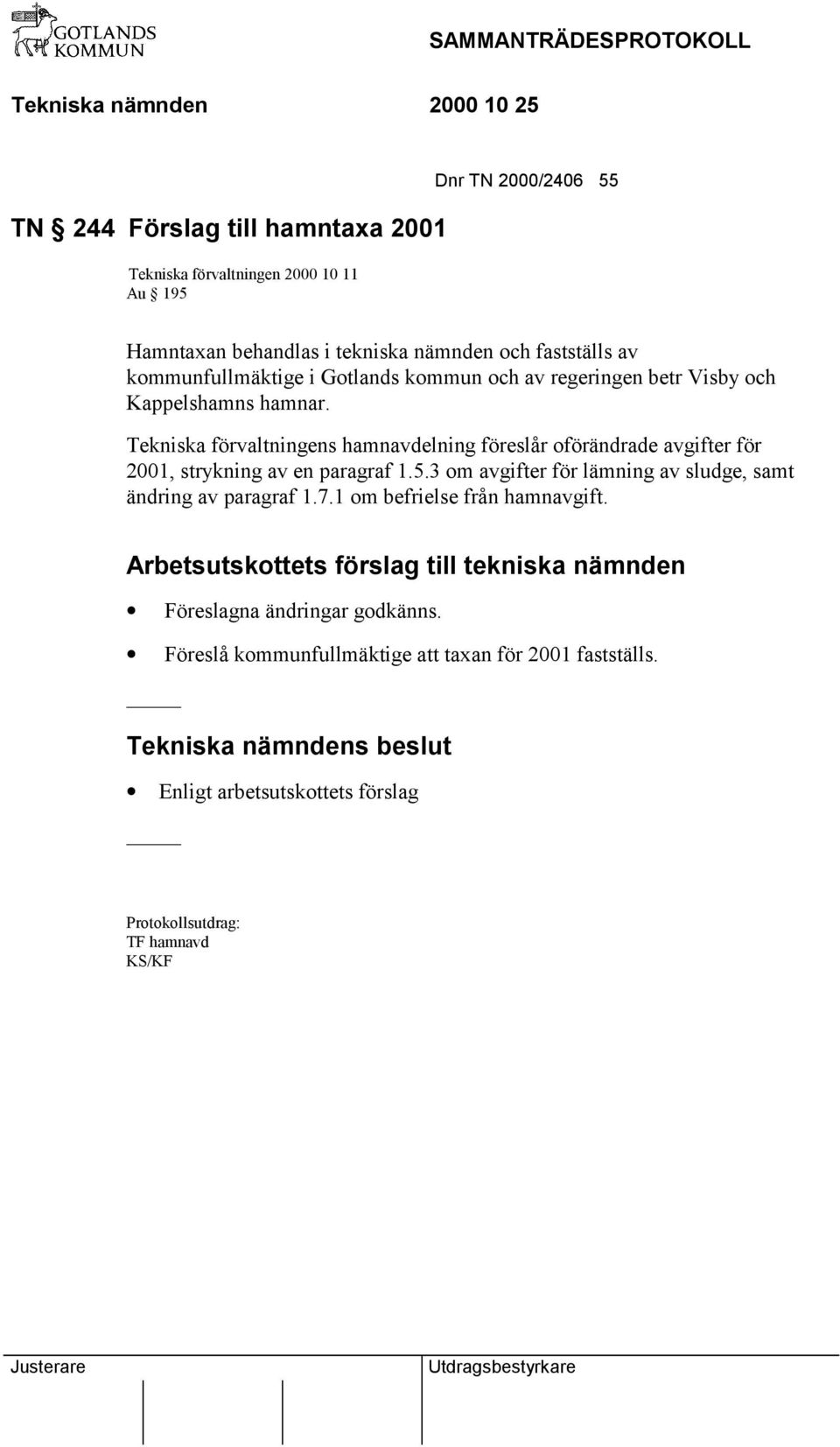 Tekniska förvaltningens hamnavdelning föreslår oförändrade avgifter för 2001, strykning av en paragraf 1.5.