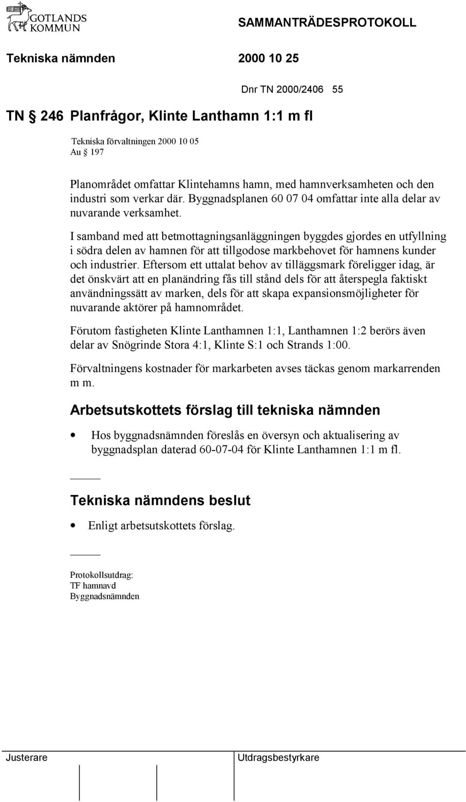 I samband med att betmottagningsanläggningen byggdes gjordes en utfyllning i södra delen av hamnen för att tillgodose markbehovet för hamnens kunder och industrier.