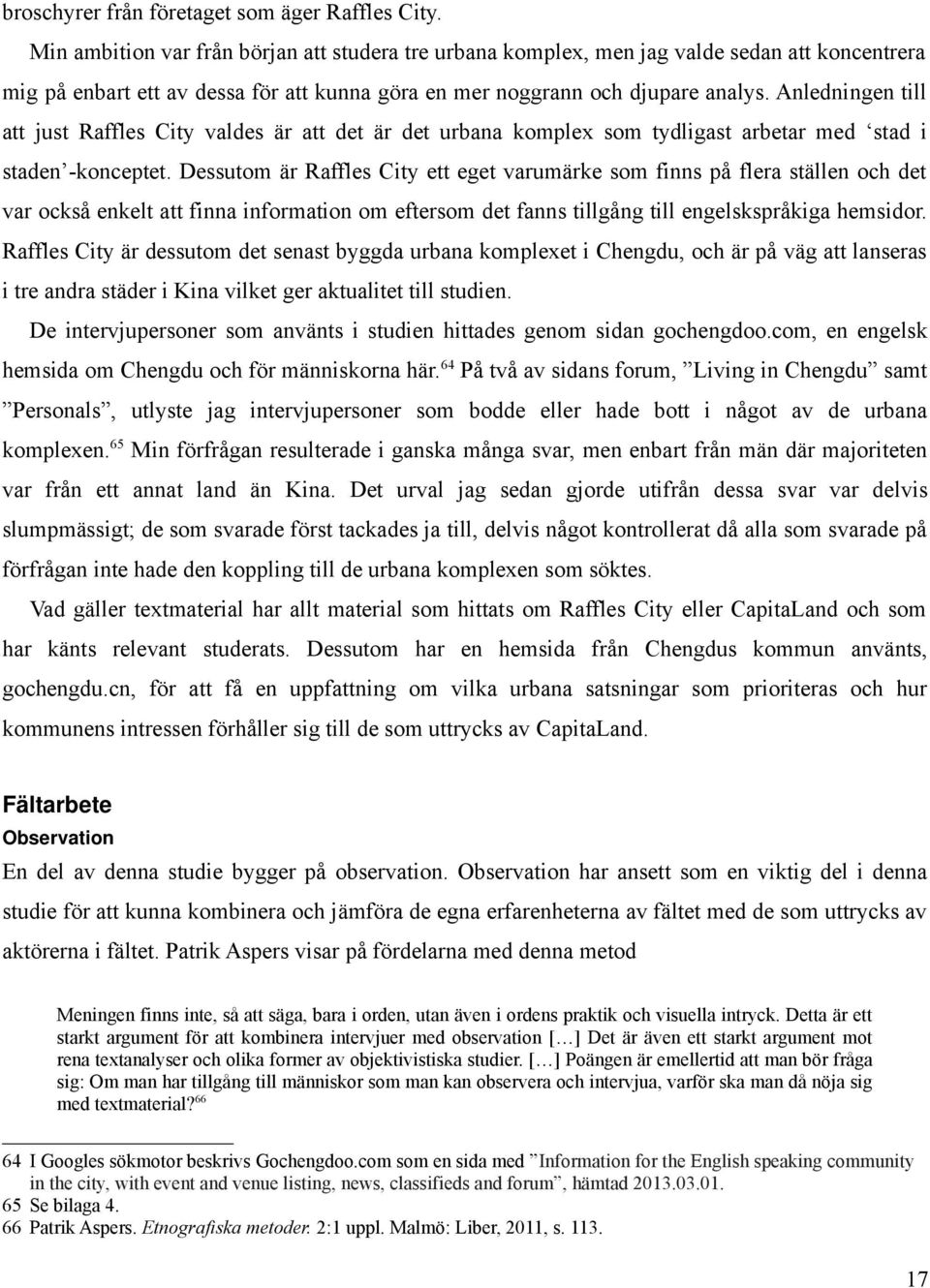 Anledningen till att just Raffles City valdes är att det är det urbana komplex som tydligast arbetar med stad i staden -konceptet.