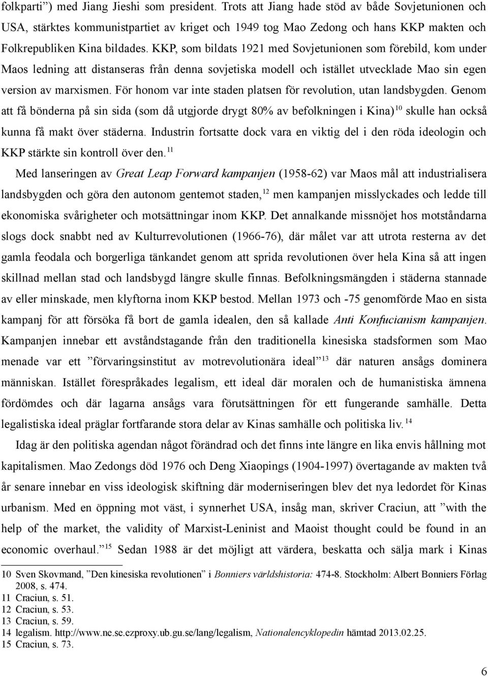 KKP, som bildats 1921 med Sovjetunionen som förebild, kom under Maos ledning att distanseras från denna sovjetiska modell och istället utvecklade Mao sin egen version av marxismen.