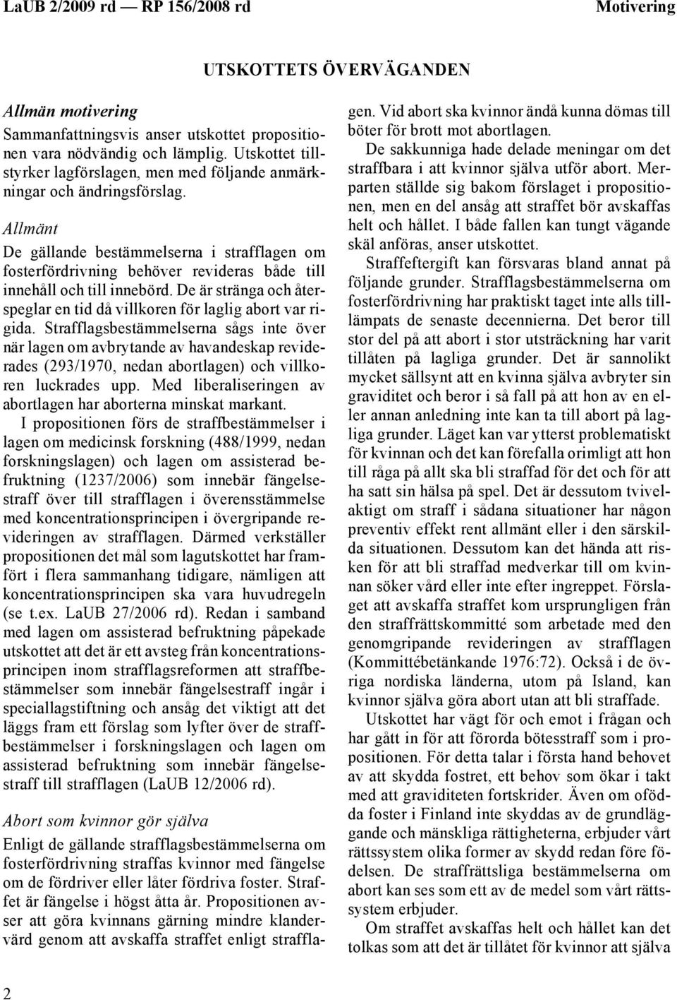 Allmänt De gällande bestämmelserna i strafflagen om fosterfördrivning behöver revideras både till innehåll och till innebörd.