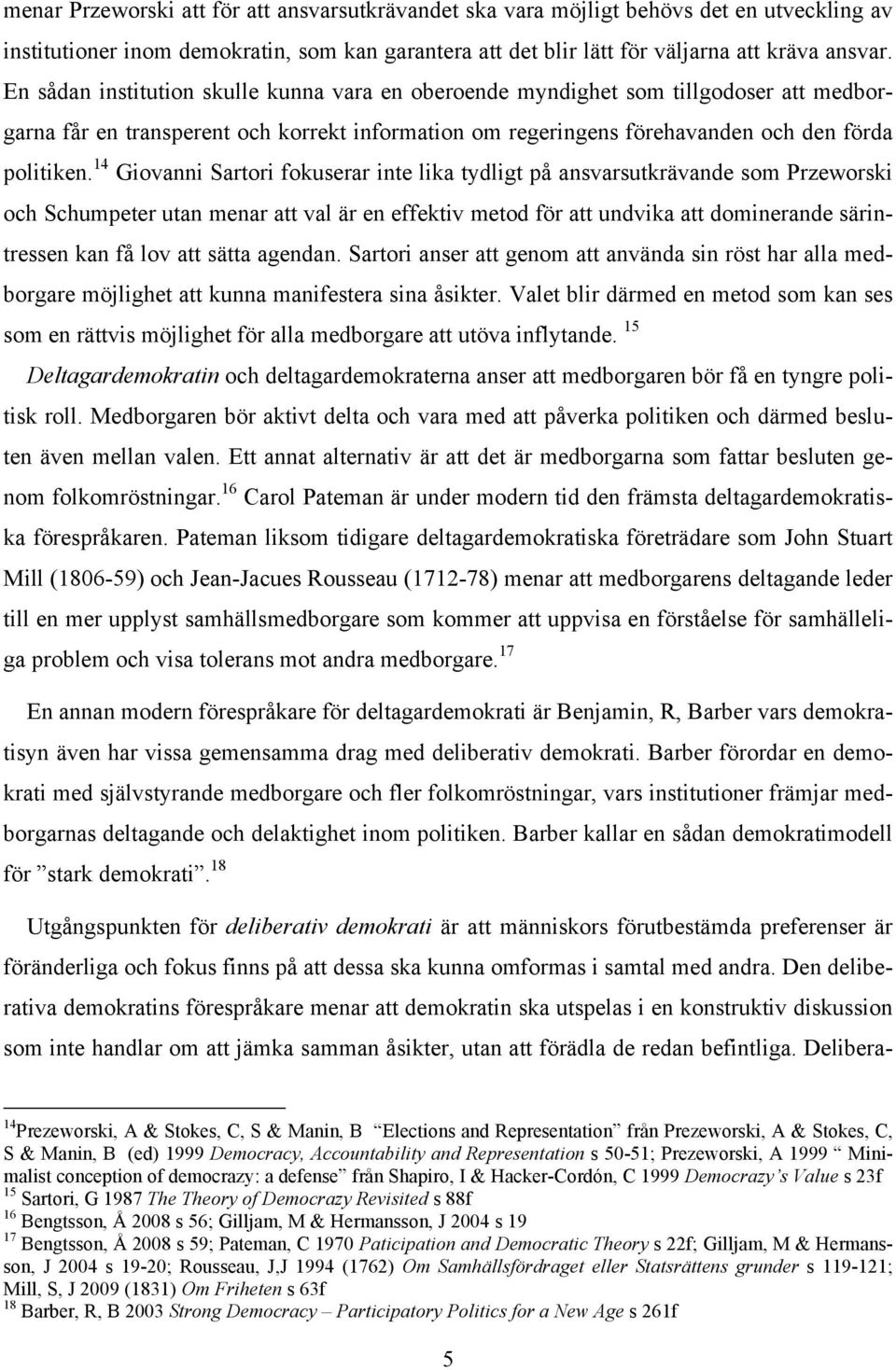 14 Giovanni Sartori fokuserar inte lika tydligt på ansvarsutkrävande som Przeworski och Schumpeter utan menar att val är en effektiv metod för att undvika att dominerande särintressen kan få lov att