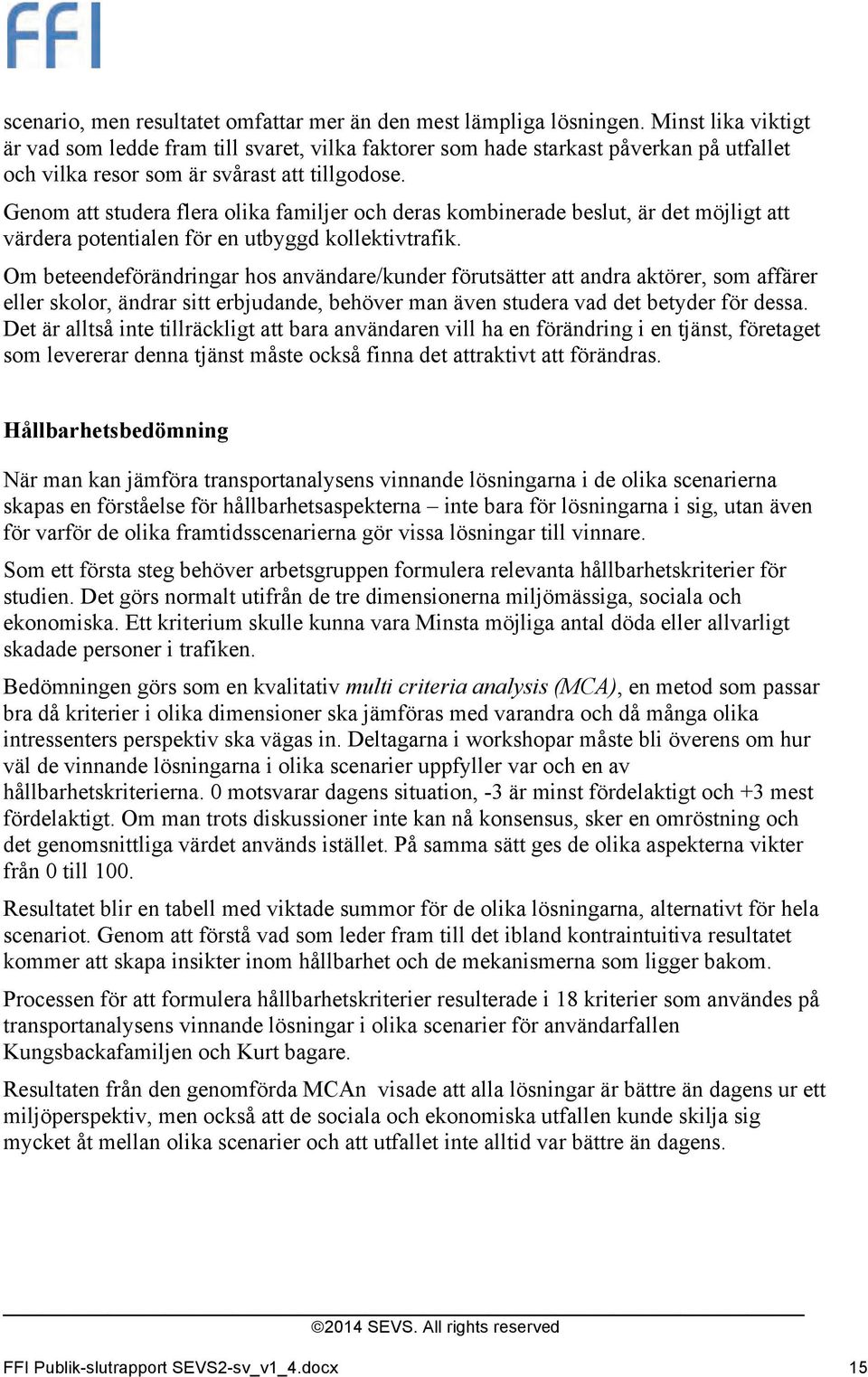 Genom att studera flera olika familjer och deras kombinerade beslut, är det möjligt att värdera potentialen för en utbyggd kollektivtrafik.