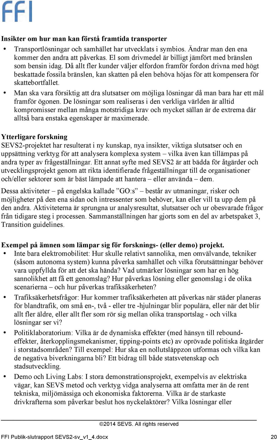 Då allt fler kunder väljer elfordon framför fordon drivna med högt beskattade fossila bränslen, kan skatten på elen behöva höjas för att kompensera för skattebortfallet.