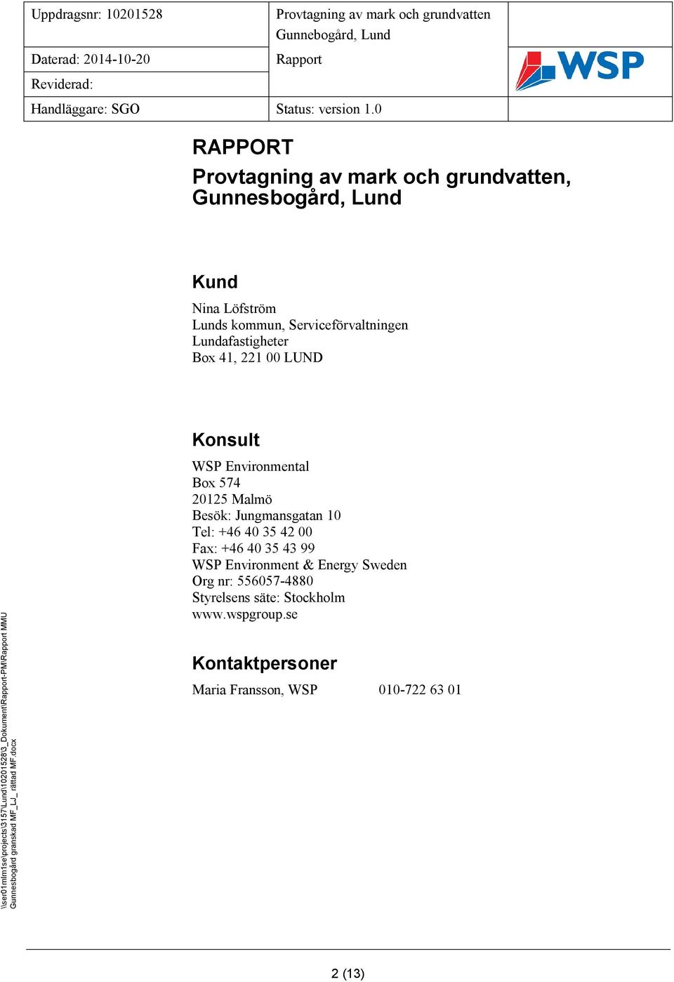 \\ser01mlm1se\projects\3157\lund\10201528\3_dokument\rapport-pm\rapport MMU Gunnesbogård granskad MF_LJ_ rättad MF.docx Mall: Rapport Advanced 2010.dot ver 1.