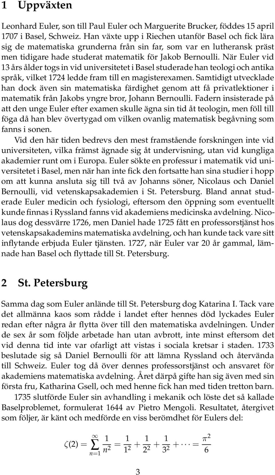 När Euler vid 13 års ålder togs in vid universitetet i Basel studerade han teologi och antika språk, vilket 1724 ledde fram till en magisterexamen.