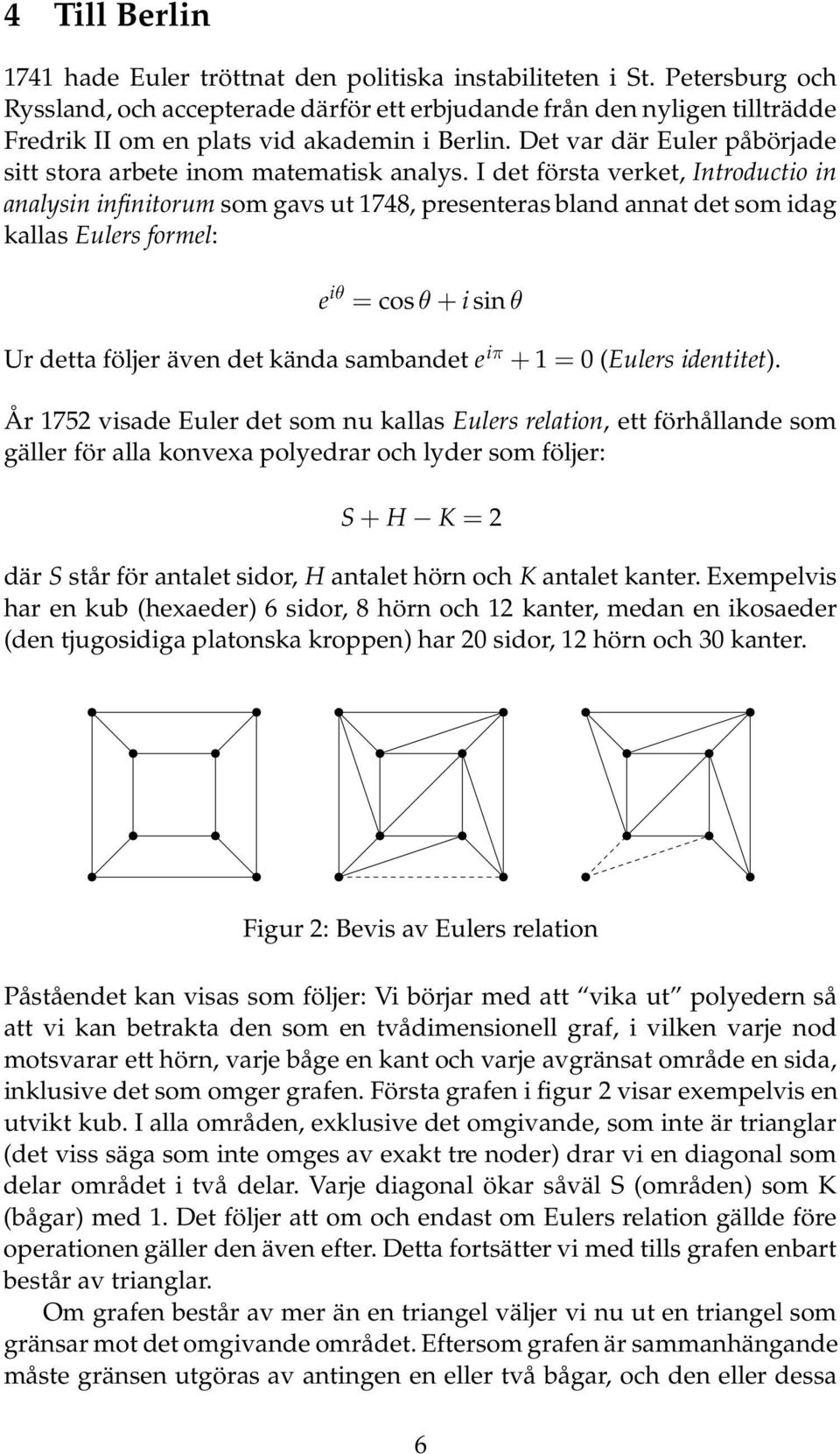 Det var där Euler påbörjade sitt stora arbete inom matematisk analys.