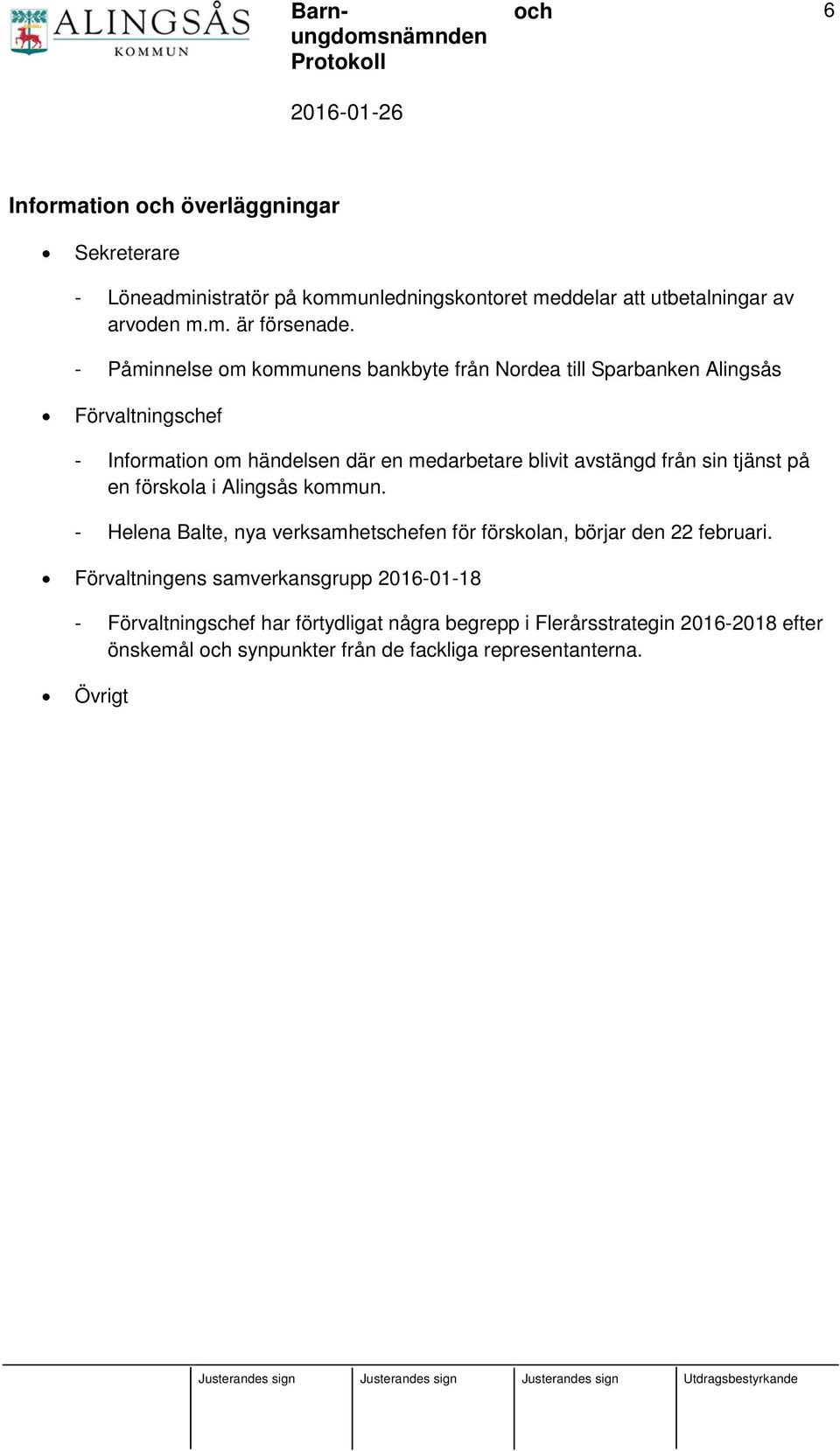 från sin tjänst på en förskola i Alingsås kommun. - Helena Balte, nya verksamhetschefen för förskolan, börjar den 22 februari.