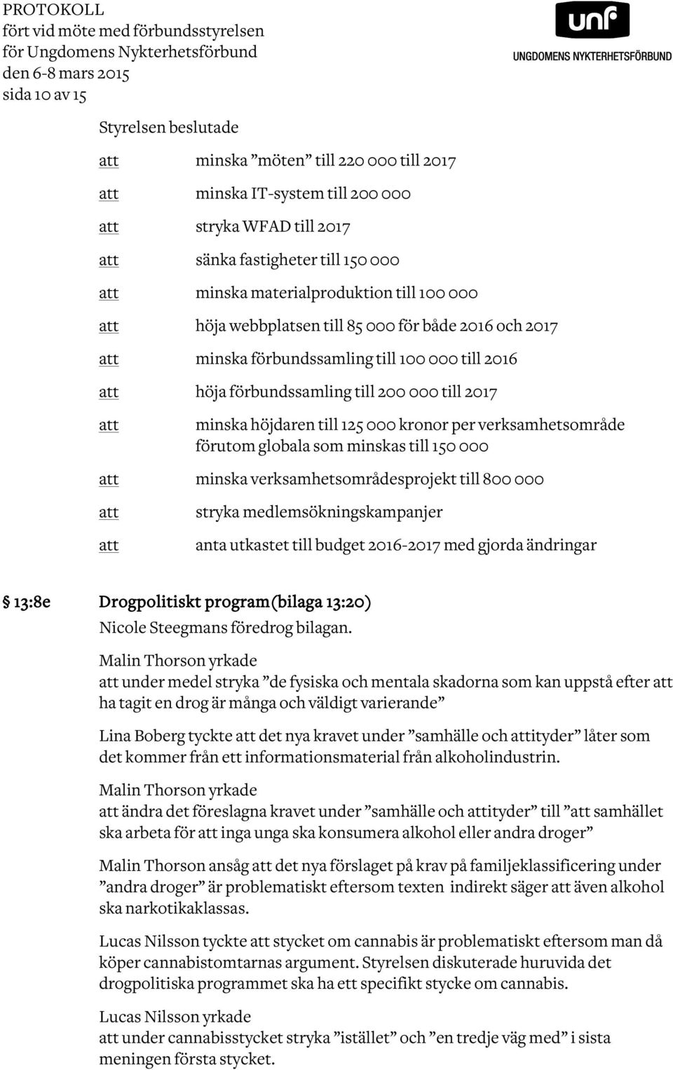 förbundssamling till 200 000 till 2017 minska höjdaren till 125 000 kronor per verksamhetsområde förutom globala som minskas till 150 000 minska verksamhetsområdesprojekt till 800 000 stryka