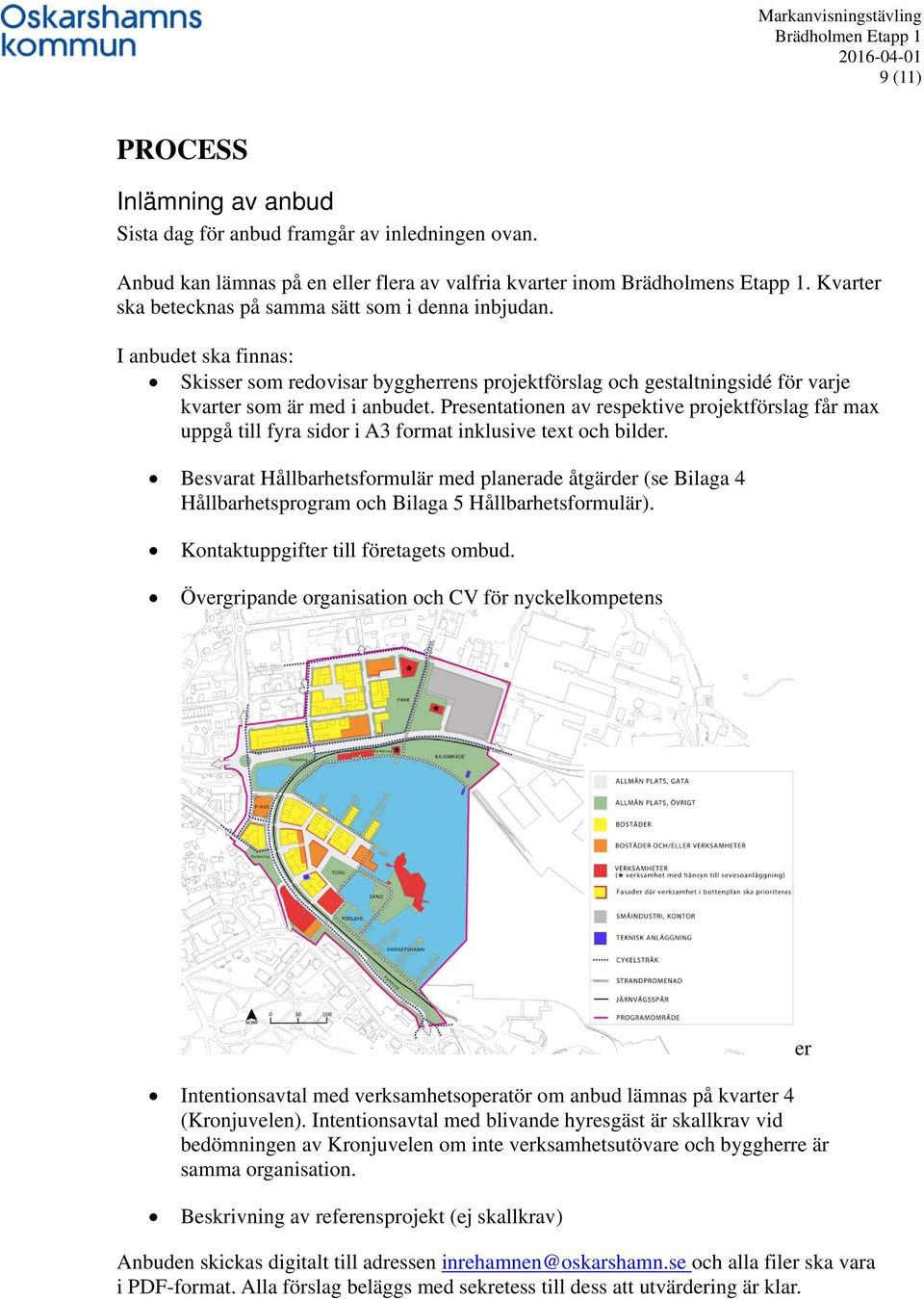 Presentationen av respektive projektförslag får max uppgå till fyra sidor i A3 format inklusive text och bilder.