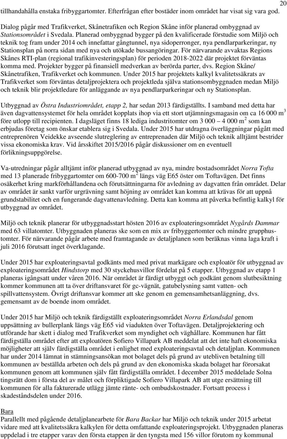 Planerad ombyggnad bygger på den kvalificerade förstudie som Miljö och teknik tog fram under 2014 och innefattar gångtunnel, nya sidoperronger, nya pendlarparkeringar, ny Stationsplan på norra sidan